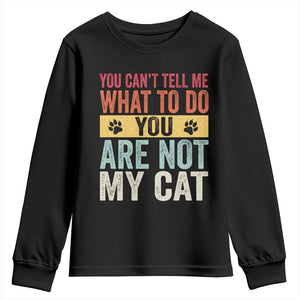 Retro Cat Lovers Youth Sweatshirt You Cant Tell Me What To Do Youre Not My Cat Paw Print TS10 Black Print Your Wear