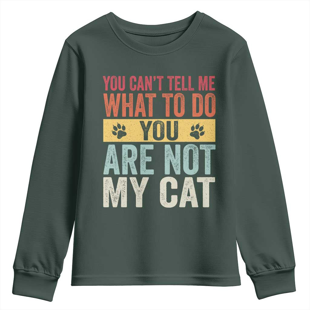 Retro Cat Lovers Youth Sweatshirt You Cant Tell Me What To Do Youre Not My Cat Paw Print TS10 Dark Forest Green Print Your Wear
