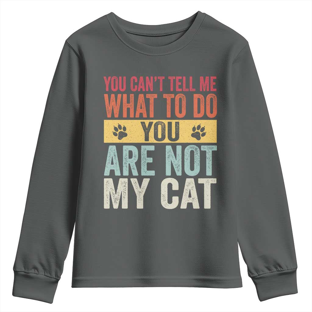 Retro Cat Lovers Youth Sweatshirt You Cant Tell Me What To Do Youre Not My Cat Paw Print TS10 Dark Heather Print Your Wear