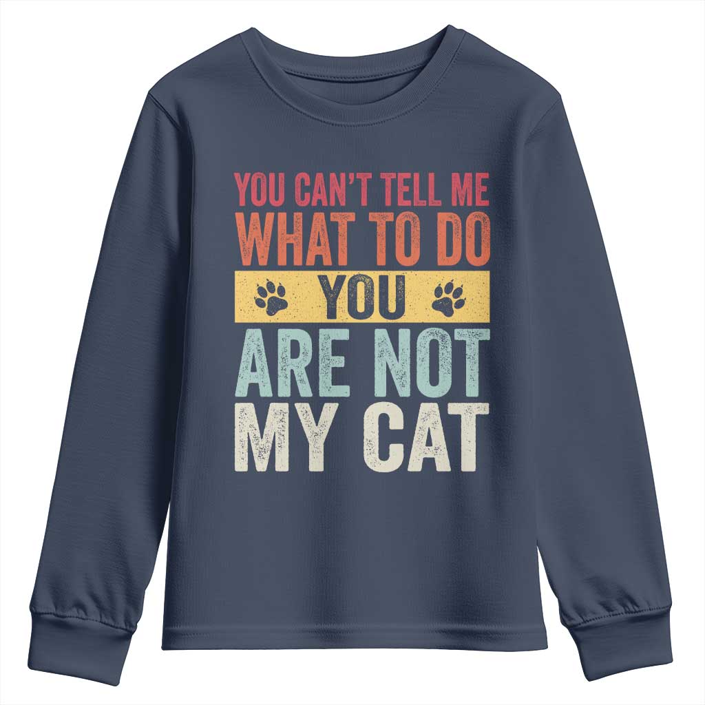 Retro Cat Lovers Youth Sweatshirt You Cant Tell Me What To Do Youre Not My Cat Paw Print TS10 Navy Print Your Wear