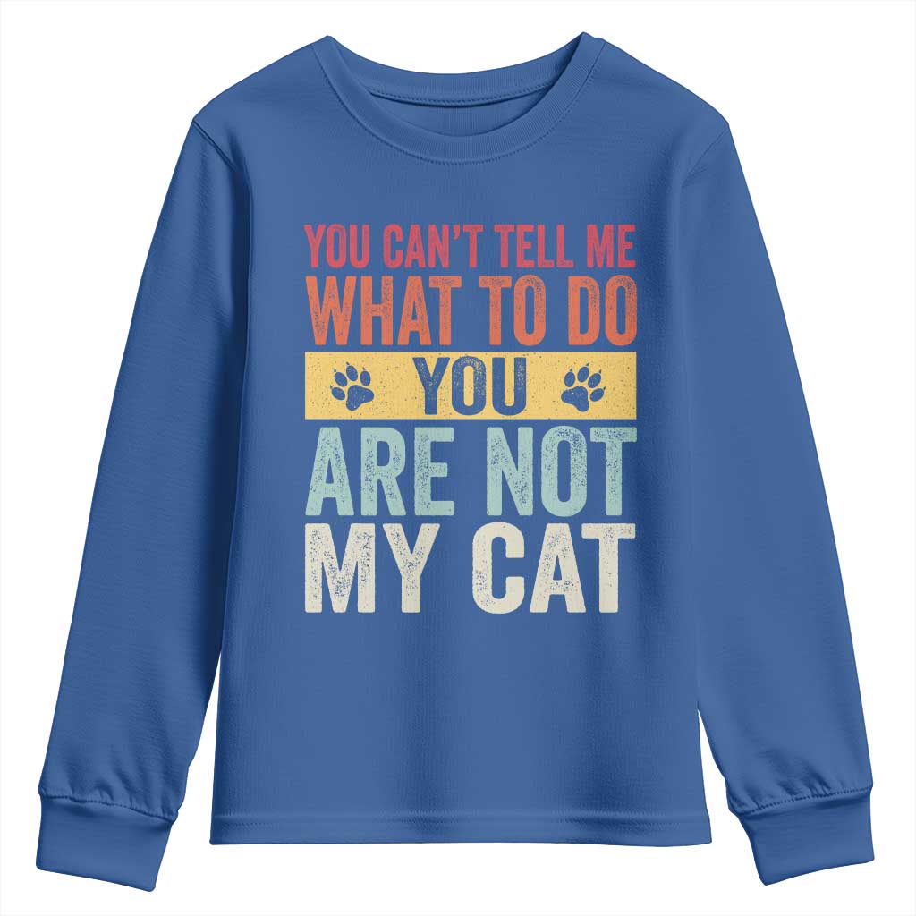 Retro Cat Lovers Youth Sweatshirt You Cant Tell Me What To Do Youre Not My Cat Paw Print TS10 Royal Blue Print Your Wear