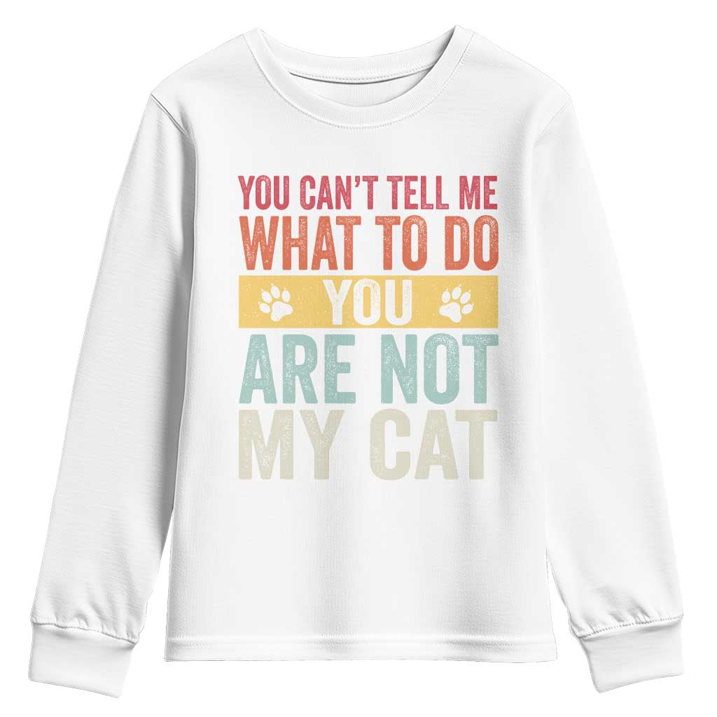 Retro Cat Lovers Youth Sweatshirt You Cant Tell Me What To Do Youre Not My Cat Paw Print TS10 White Print Your Wear