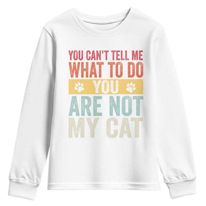 Retro Cat Lovers Youth Sweatshirt You Cant Tell Me What To Do Youre Not My Cat Paw Print TS10 White Print Your Wear