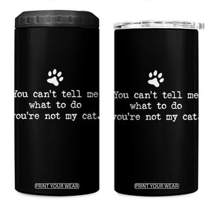 Cat Owner 4 in 1 Can Cooler Tumbler You Cant Tell Me What To Do Youre Not My Cat Paw Print TS10 One Size: 16 oz Black Print Your Wear