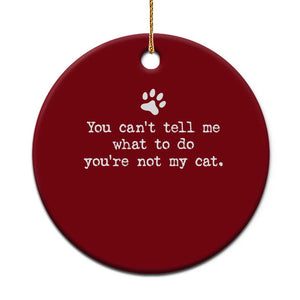 Cat Owner Ceramic Ornament You Cant Tell Me What To Do Youre Not My Cat Paw Print TS10 1pc Red Print Your Wear