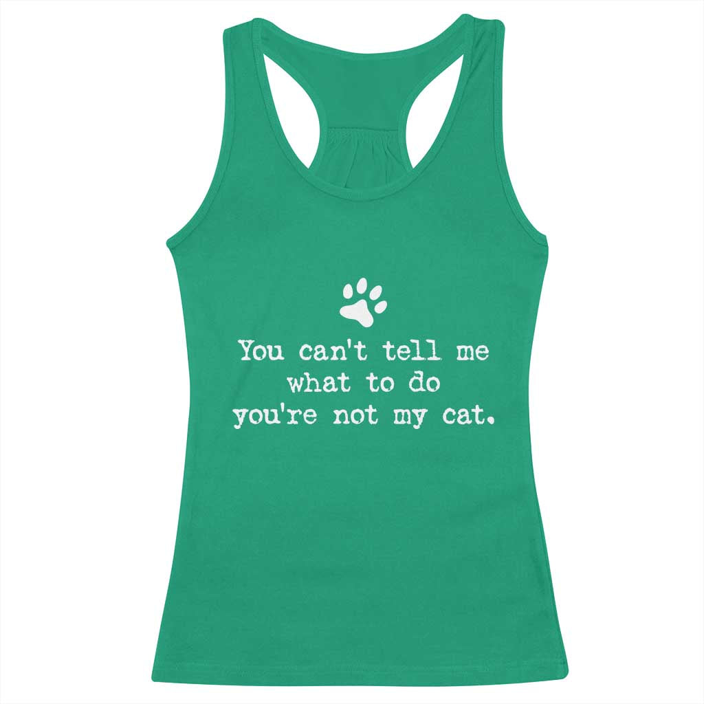 Cat Owner Racerback Tank Top You Cant Tell Me What To Do Youre Not My Cat Paw Print TS10 Irish Green Print Your Wear