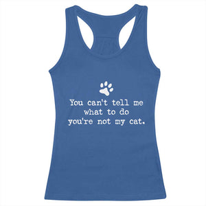 Cat Owner Racerback Tank Top You Cant Tell Me What To Do Youre Not My Cat Paw Print TS10 Royal Blue Print Your Wear
