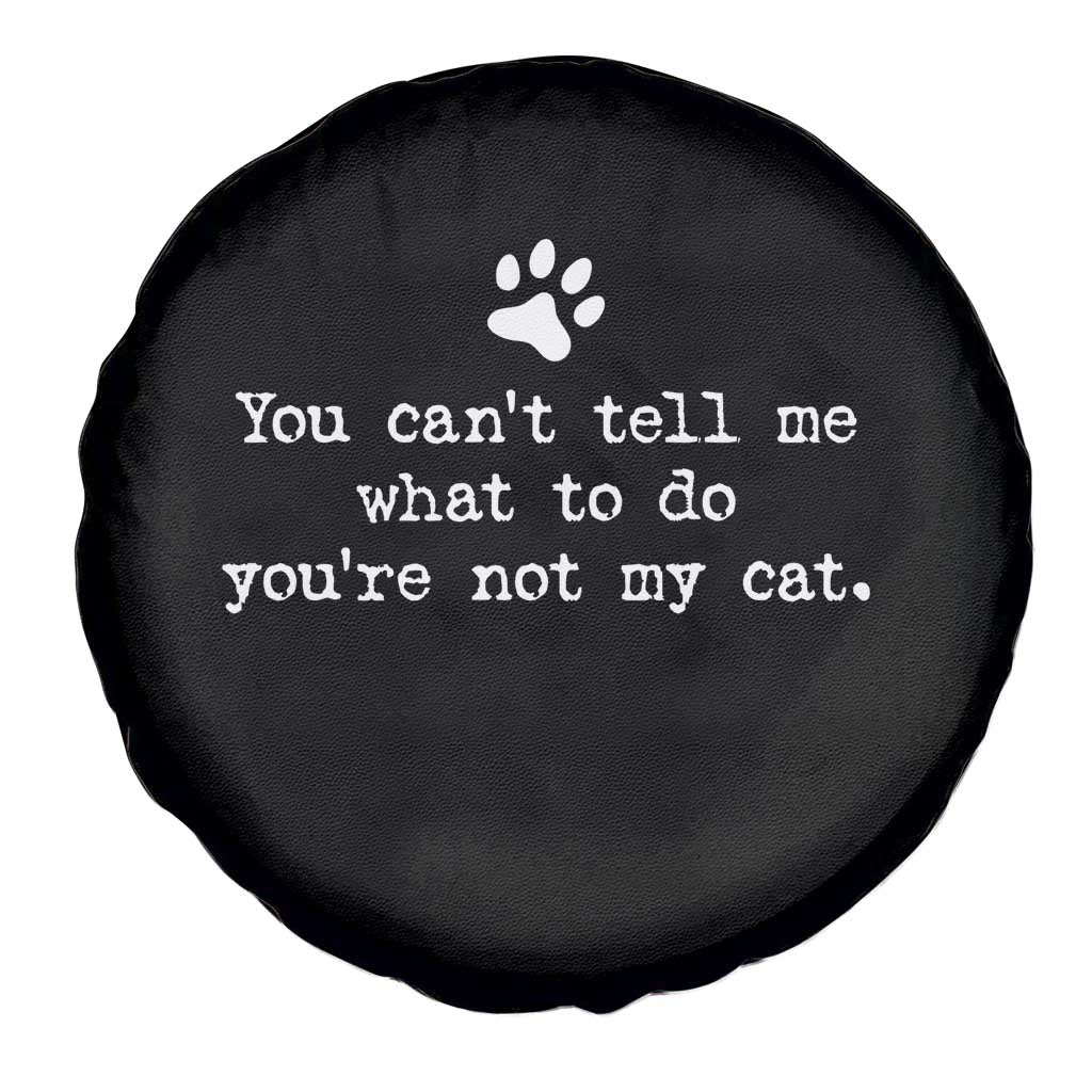 Cat Owner Spare Tire Cover You Cant Tell Me What To Do Youre Not My Cat Paw Print TS10 Print Your Wear
