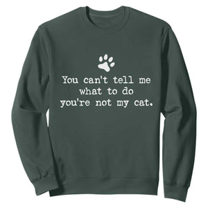 Cat Owner Sweatshirt You Cant Tell Me What To Do Youre Not My Cat Paw Print TS10 Dark Forest Green Print Your Wear