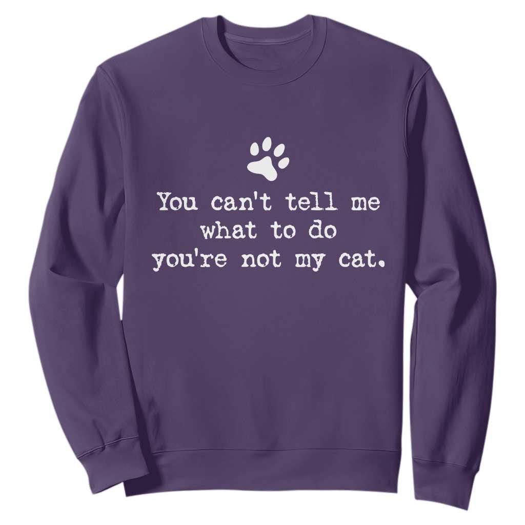 Cat Owner Sweatshirt You Cant Tell Me What To Do Youre Not My Cat Paw Print TS10 Purple Print Your Wear
