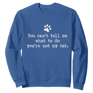 Cat Owner Sweatshirt You Cant Tell Me What To Do Youre Not My Cat Paw Print TS10 Royal Blue Print Your Wear