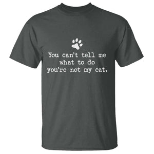 Cat Owner T Shirt You Cant Tell Me What To Do Youre Not My Cat Paw Print TS10 Dark Heather Print Your Wear