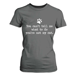 Cat Owner T Shirt For Women You Cant Tell Me What To Do Youre Not My Cat Paw Print TS10 Dark Heather Print Your Wear