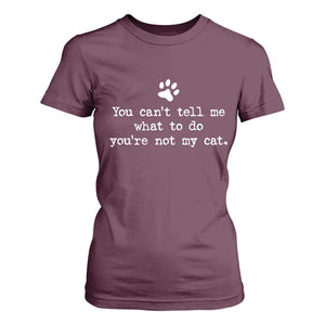 Cat Owner T Shirt For Women You Cant Tell Me What To Do Youre Not My Cat Paw Print TS10 Maroon Print Your Wear