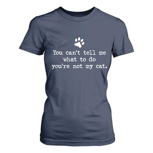 Cat Owner T Shirt For Women You Cant Tell Me What To Do Youre Not My Cat Paw Print TS10 Navy Print Your Wear