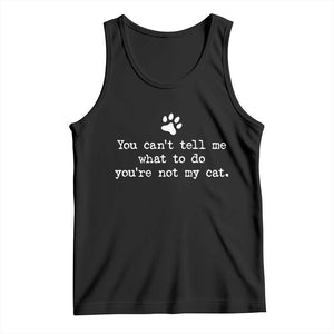 Cat Owner Tank Top You Cant Tell Me What To Do Youre Not My Cat Paw Print TS10 Black Print Your Wear