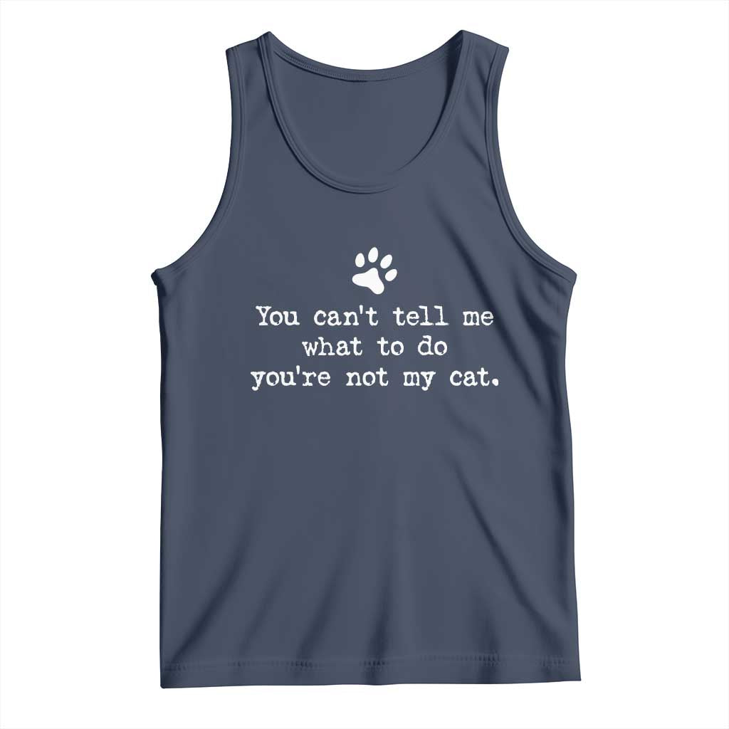 Cat Owner Tank Top You Cant Tell Me What To Do Youre Not My Cat Paw Print TS10 Navy Print Your Wear