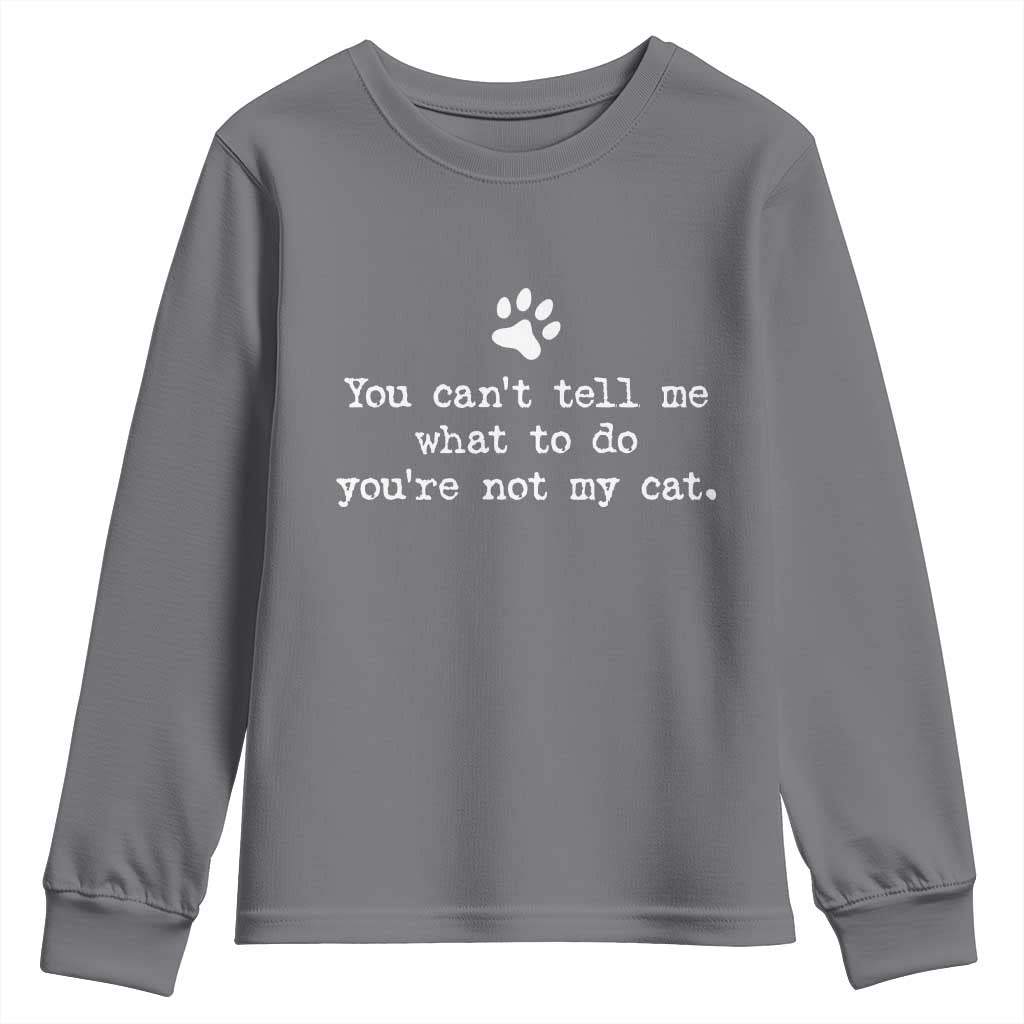 Cat Owner Youth Sweatshirt You Cant Tell Me What To Do Youre Not My Cat Paw Print TS10 Charcoal Print Your Wear
