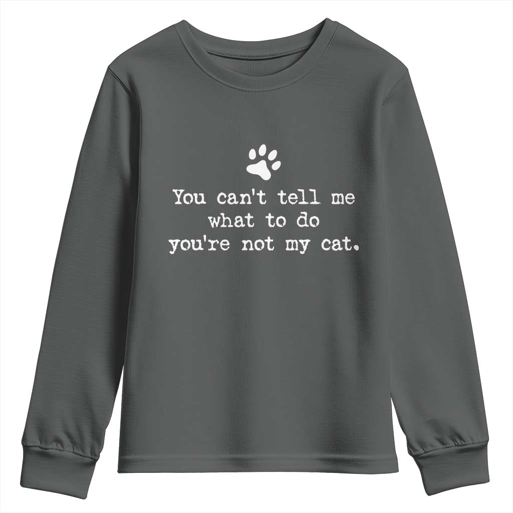 Cat Owner Youth Sweatshirt You Cant Tell Me What To Do Youre Not My Cat Paw Print TS10 Dark Heather Print Your Wear