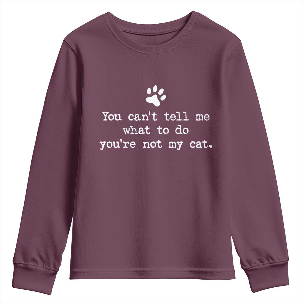 Cat Owner Youth Sweatshirt You Cant Tell Me What To Do Youre Not My Cat Paw Print TS10 Maroon Print Your Wear