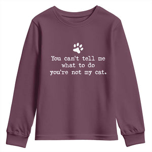 Cat Owner Youth Sweatshirt You Cant Tell Me What To Do Youre Not My Cat Paw Print TS10 Maroon Print Your Wear