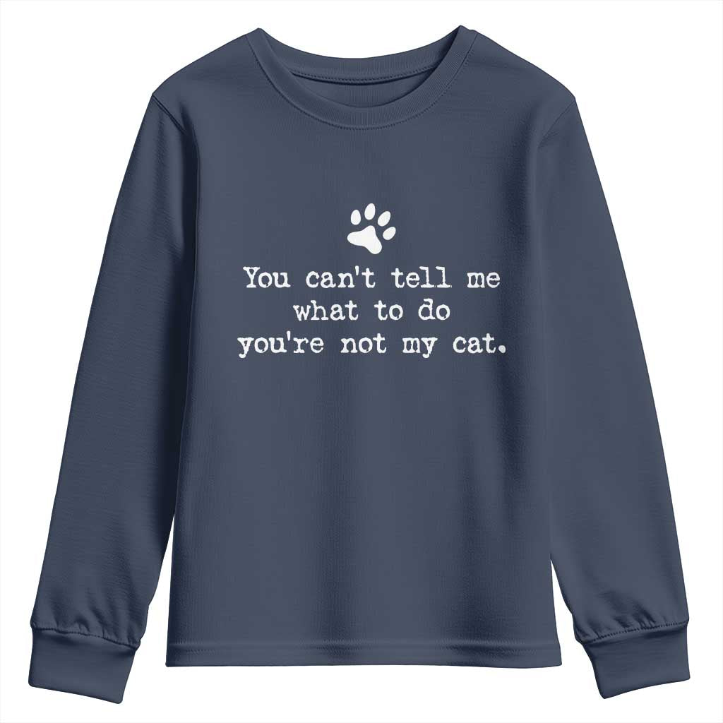 Cat Owner Youth Sweatshirt You Cant Tell Me What To Do Youre Not My Cat Paw Print TS10 Navy Print Your Wear