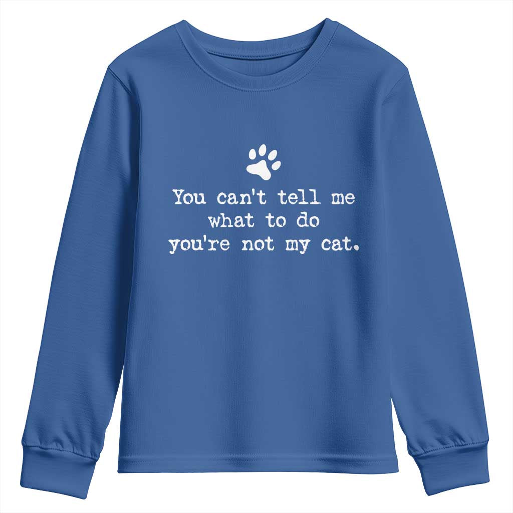 Cat Owner Youth Sweatshirt You Cant Tell Me What To Do Youre Not My Cat Paw Print TS10 Royal Blue Print Your Wear