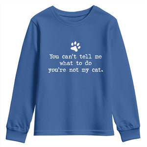 Cat Owner Youth Sweatshirt You Cant Tell Me What To Do Youre Not My Cat Paw Print TS10 Royal Blue Print Your Wear