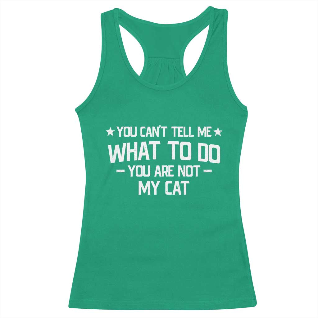 Funny Cat Lovers Racerback Tank Top You Cant Tell Me What To Do You Are Not My Cat TS10 Irish Green Print Your Wear