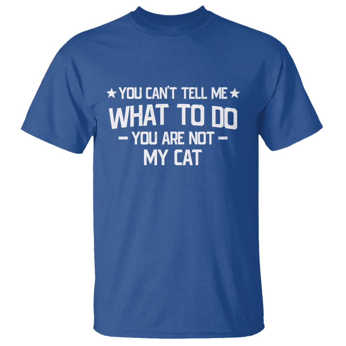 Funny Cat Lovers T Shirt You Cant Tell Me What To Do You Are Not My Cat TS10 Royal Blue Print Your Wear