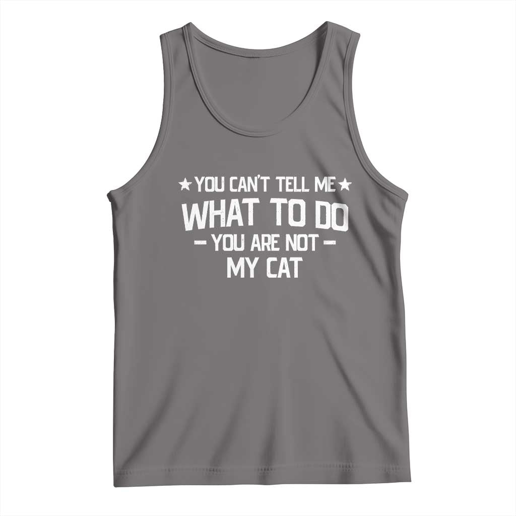 Funny Cat Lovers Tank Top You Cant Tell Me What To Do You Are Not My Cat TS10 Deep Heather Print Your Wear