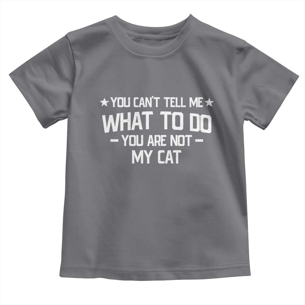Funny Cat Lovers Toddler T Shirt You Cant Tell Me What To Do You Are Not My Cat TS10 Charcoal Print Your Wear