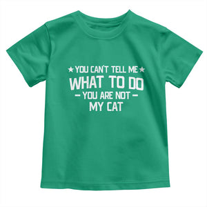 Funny Cat Lovers Toddler T Shirt You Cant Tell Me What To Do You Are Not My Cat TS10 Irish Green Print Your Wear