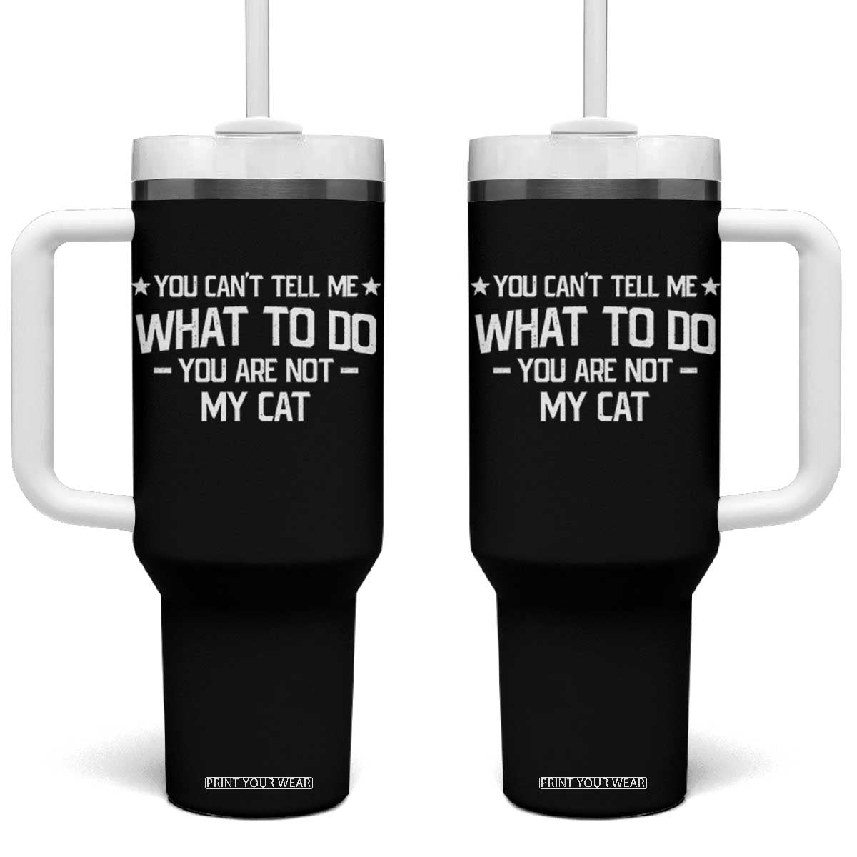 Funny Cat Lovers Tumbler With Handle You Cant Tell Me What To Do You Are Not My Cat TS10 One Size: 40 oz Black Print Your Wear