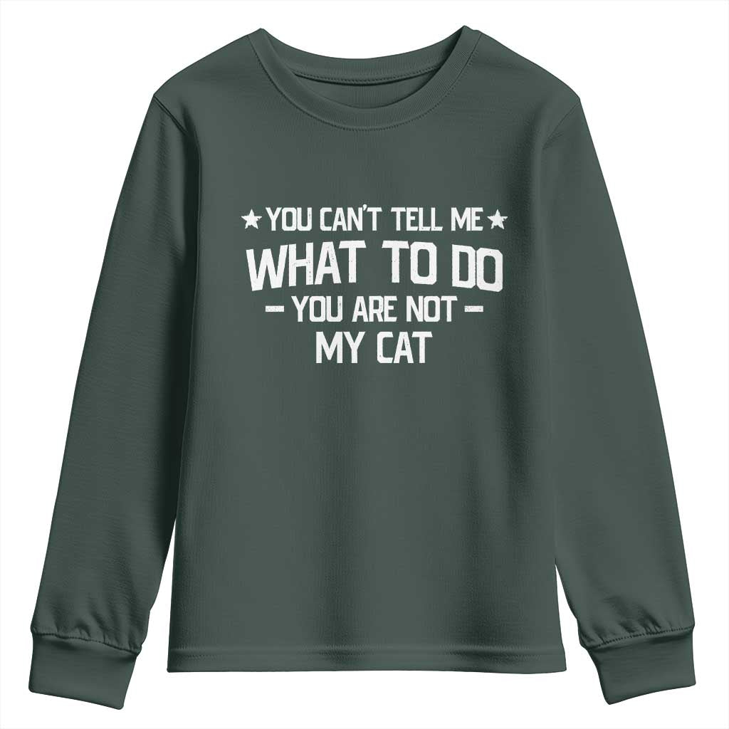 Funny Cat Lovers Youth Sweatshirt You Cant Tell Me What To Do You Are Not My Cat TS10 Dark Forest Green Print Your Wear