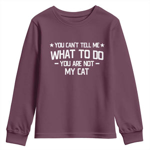 Funny Cat Lovers Youth Sweatshirt You Cant Tell Me What To Do You Are Not My Cat TS10 Maroon Print Your Wear