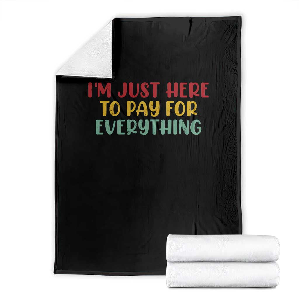 Im Just Here To Pay For Everything Throw Blanket Funny Dad Husband TS10 Black Print Your Wear