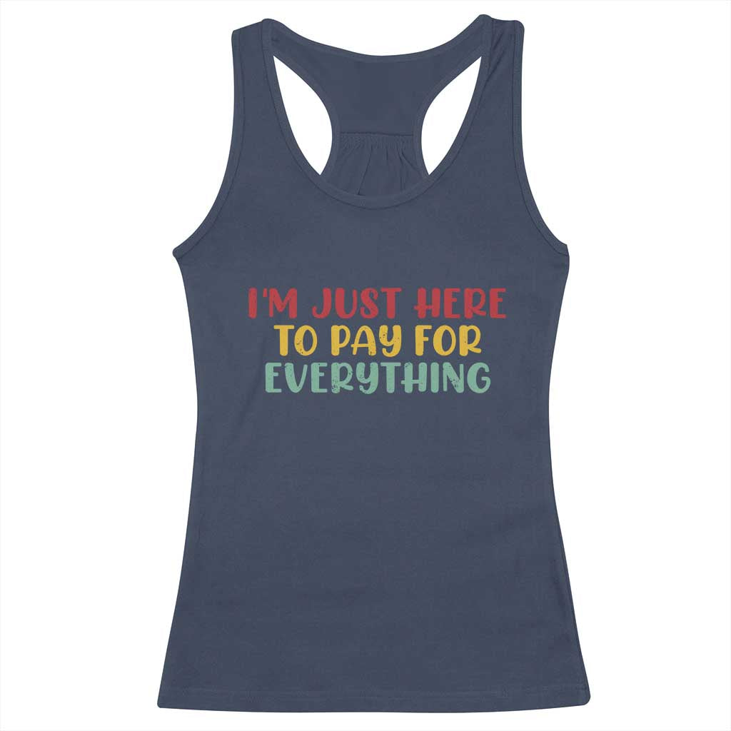Im Just Here To Pay For Everything Racerback Tank Top Funny Dad Husband TS10 Navy Print Your Wear