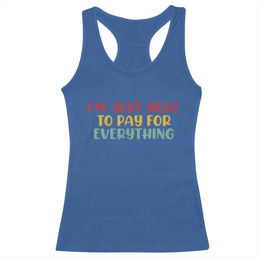 Im Just Here To Pay For Everything Racerback Tank Top Funny Dad Husband TS10 Royal Blue Print Your Wear