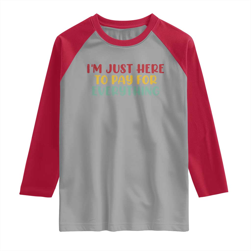 Im Just Here To Pay For Everything Raglan Shirt Funny Dad Husband TS10 Sport Gray Red Print Your Wear
