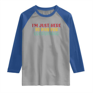 Im Just Here To Pay For Everything Raglan Shirt Funny Dad Husband TS10 Sport Gray Royal Print Your Wear