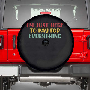 Im Just Here To Pay For Everything Spare Tire Cover Funny Dad Husband TS10 Black Print Your Wear