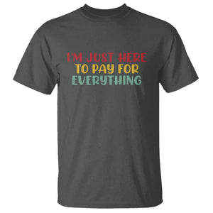 Im Just Here To Pay For Everything T Shirt Funny Dad Husband TS10 Dark Heather Print Your Wear