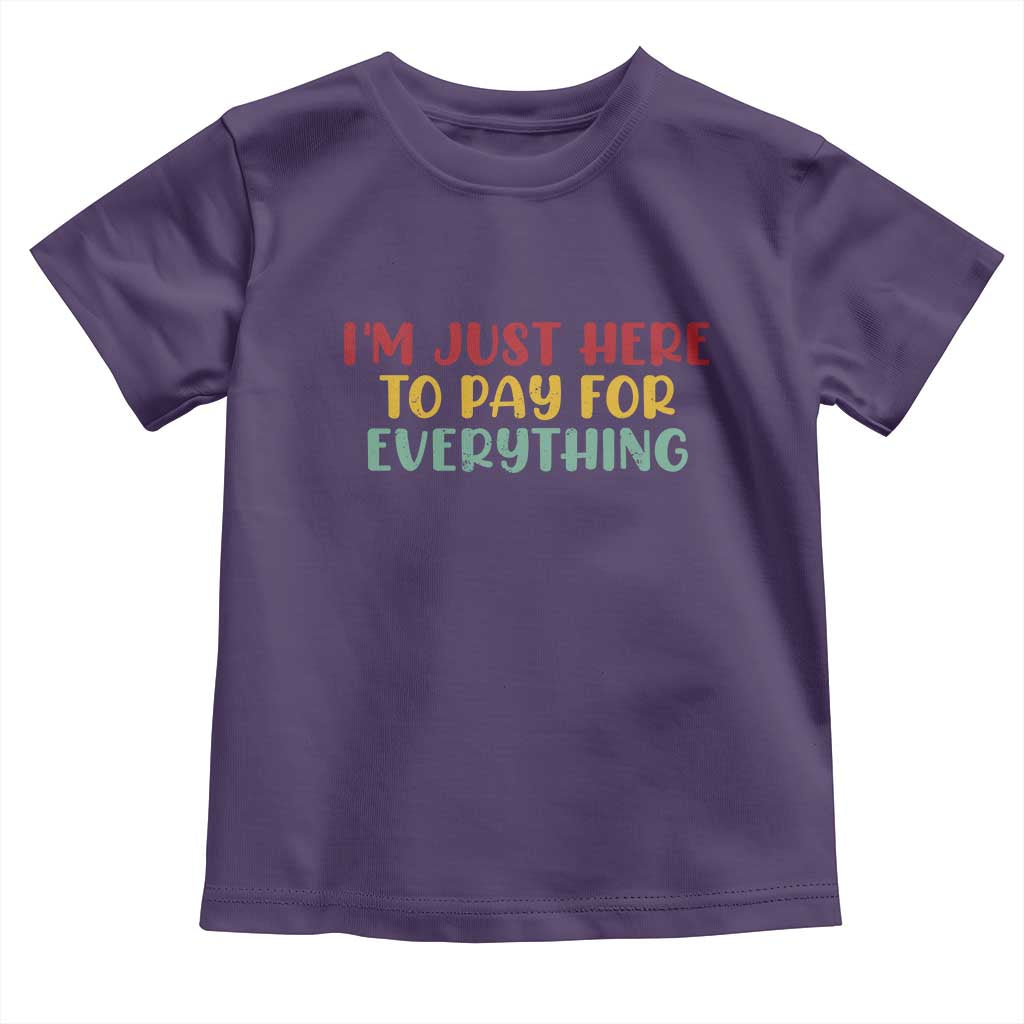 Im Just Here To Pay For Everything Toddler T Shirt Funny Dad Husband TS10 Purple Print Your Wear