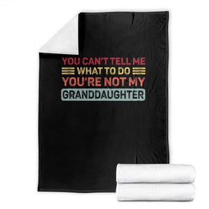 You Cant Tell Me What To Do You're Not My Granddaughter Throw Blanket Retro Funny Grandpa Grandma TS10 Black Print Your Wear