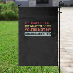 You Cant Tell Me What To Do You're Not My Granddaughter Garden Flag Retro Funny Grandpa Grandma TS10 Print Your Wear
