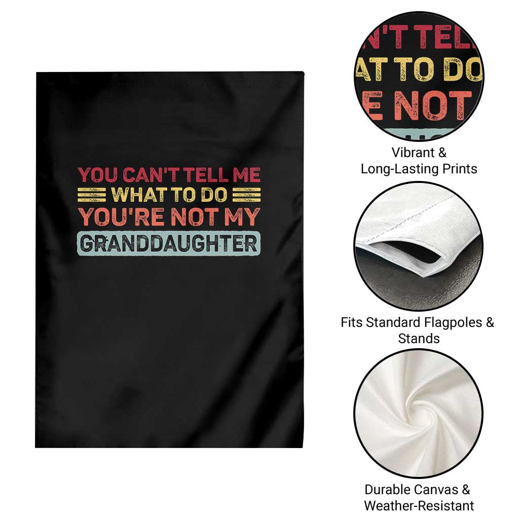 You Cant Tell Me What To Do You're Not My Granddaughter Garden Flag Retro Funny Grandpa Grandma TS10 Print Your Wear