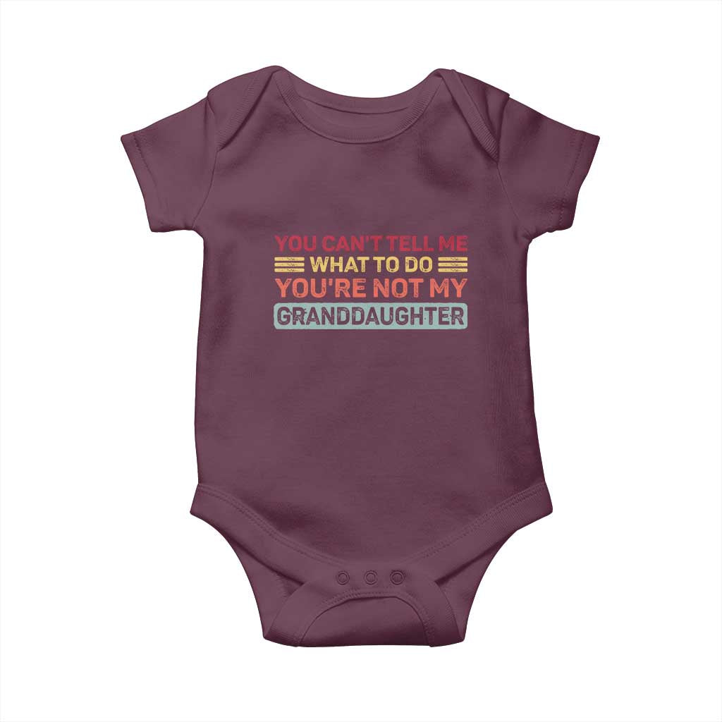 You Cant Tell Me What To Do You're Not My Granddaughter Baby Onesie Retro Funny Grandpa Grandma TS10 Maroon Print Your Wear