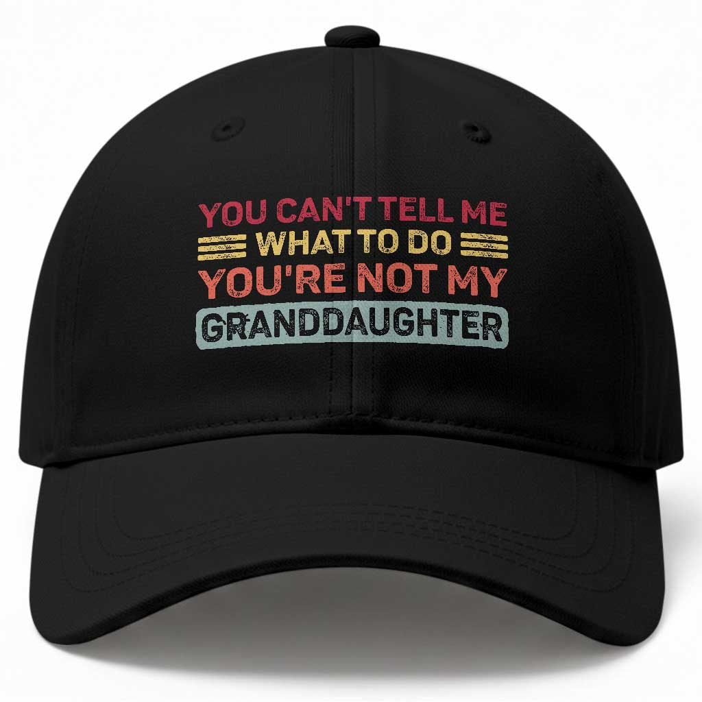You Cant Tell Me What To Do You're Not My Granddaughter Baseball Cap Retro Funny Grandpa Grandma TS10 Print Your Wear