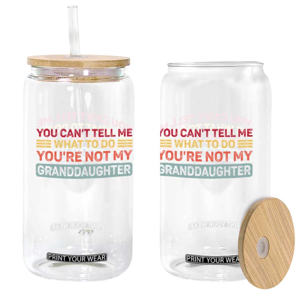 You Cant Tell Me What To Do You're Not My Granddaughter Glass Can Retro Funny Grandpa Grandma TS10 Print Your Wear